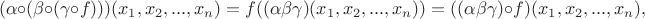 $$(\alpha\circ(\beta\circ(\gamma\circ f)))(x_1, x_2, ..., x_n)=f((\alpha\beta\gamma)(x_1, x_2, ..., x_n))=((\alpha\beta\gamma)\circ f)(x_1, x_2, ..., x_n),$$