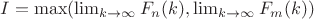$I = \max(\lim_{k\rightarrow \infty}F_n(k), \lim_{k\rightarrow \infty}F_m(k))$