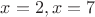$x=2, x=7$