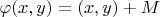 $\varphi(x,y)=(x,y)+M$