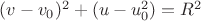 $(v - v_0)^2 + (u - u_0^2) = R^2$