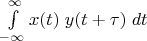 $\int\limits_{-\infty}^\infty x(t)\;y(t+\tau)\;dt$