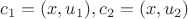 $c_1=(x,u_1), c_2=(x,u_2)$