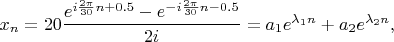 $x_n=20 \dfrac{e^{i\frac{2\pi}{30}n+0.5}-e^{-i\frac{2\pi}{30}n-0.5}}{2i}=a_1e^{\lambda_1 n}+a_2e^{\lambda_2 n},$