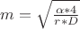 $m=\sqrt{\frac{\alpha*4}{r*D}}$ $m=\sqrt{\frac{\alpha*4}{r*D}}$