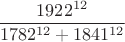 $$\frac{1922^{12}}{1782^{12}+1841^{12}}$$