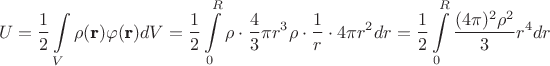 $$U=\frac{1}{2} \int\limits_V {\rho(\textbf{r})\varphi(\textbf{r})dV}=\frac{1}{2} \int\limits_0^R {\rho \cdot \frac{4}{3} \pi r^3 \rho\cdot \frac{1}{r} \cdot 4 \pi r^2 dr}=\frac{1}{2} \int\limits_0^R {\frac{(4 \pi)^2 \rho^2}{3}r^4dr}$$