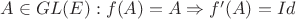 $A\in GL(E): f(A)=A\Rightarrow f'(A)=Id$