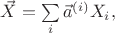 $\vec{X}=\sum\limits_{i} \vec{a}^{(i)} X_i,$