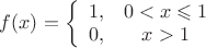 $f(x)=\left\{
\begin{array}{rcl}
1, & 0<x\leqslant1\\
0, & x>1\\
\end{array}
\right.$