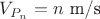 $V_{P_n}=n \text { m/s}$ $V_{P_n}=n \text { m/s}$