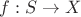 $f: S\rightarrow X$