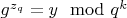 $g^{z_q}=y\mod q^k$