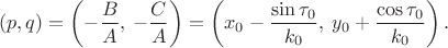 $(p,q)=\left(-\dfrac{B}{A},\: -\dfrac{C}{A}\right)=\left(x_0 - \dfrac{\sin\tau_0}{k_0},\: y_0 + \dfrac{\cos\tau_0}{k_0}\right).$