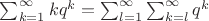 $\sum_{k=1}^{\infty}kq^k=\sum_{l=1}^{\infty}\sum_{k=l}^{\infty}q^k$