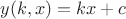 $y(k, x)=kx+c$ $y(k, x)=kx+c$