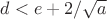 $d<e+2/\sqrt a$