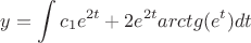 $$y =\int{{c_1}e^{2t} + 2e^{2t}arctg(e^{t})}dt$$