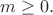 $m \ge 0.$