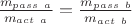 ${m_{pass\ a}\over m_{act\ a}}={m_{pass\ b}\over m_{act\ b}}$