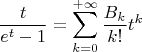 $$\frac{t}{e^t-1}=\sum\limits_{k=0}^{+\infty}\frac{B_k}{k!}t^k$$
