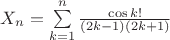 $X_n=\sum\limits_{k=1}^{n}\frac{\cos k !}{(2k-1)(2k+1)}$