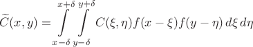 $$\widetilde{C}(x,y)=\int\limits_{x-\delta}^{x+\delta}\int\limits_{y-\delta}^{y+\delta}C(\xi,\eta)f(x-\xi)f(y-\eta)\,d\xi\,d\eta$$