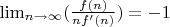 $\lim_{n\to\infty}(\frac{f(n)}{nf'(n)})=-1$
