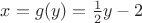 $x=g(y)=\frac12 y-2$
