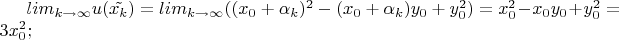 $lim_{k \to \infty}{u(\tilde{x_k})} = lim_{k \to \infty}{((x_0 + \alpha_k)^2 -(x_0 + \alpha_k)y_0 + y_0^2)} =x_0^2 -x_0y_0 + y_0^2 = 3x_0^2;$