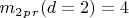 $ m_2_p_r (d=2) =4$