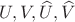 $U,V,\widehat{U},\widehat{V}$