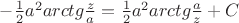 $-\frac{1}{2}a^2 arctg\frac{z}{a}=\frac{1}{2}a^2 arctg\frac{a}{z}+C$