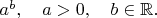 $a^b,\quad a>0,\quad b\in\mathbb{R}.$