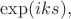 $\exp(iks),$ $\exp(iks),$