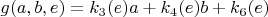 $g(a,b,e)= k_3(e) a + k_4(e) b + k_6(e)$