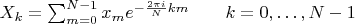 $X_k = \sum_{m=0}^{N-1} x_m e^{-\frac{2 \pi i}{N} k m} \qquad k = 0, \dots, N-1$