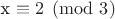 x \equiv 2\pmod{3}