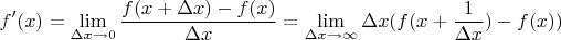 $$f'(x) = \mathop {\lim }\limits_{\Delta x \to 0} \frac{{f(x + \Delta x) - f(x)}}{{\Delta x}} = \mathop {\lim }\limits_{\Delta x \to \infty } \Delta x(f(x + \frac{1}{{\Delta x}}) - f(x))$$