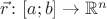 $\vec r\colon[a;b]\to\mathbb R^n$