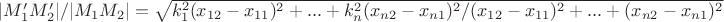 $|M'_1 M'_2|/|M_1 M_2|=\sqrt {k_1^2(x_{12}-x_{11})^2+...+k_n^2(x_{n2}-x_{n1})^2/{(x_{12}-x_{11})^2+...+(x_{n2}-x_{n1})^2}$