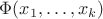 $\Phi(x_1, \ldots, x_k)$