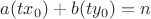 $a(tx_0)+b(ty_0)=n$ $a(tx_0)+b(ty_0)=n$