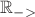 $\mathbb{R}_{->}$