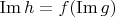 $\operatorname{Im} h = f(\operatorname{Im} g)$