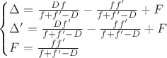 \begin{cases}
\Delta = \tfrac{D f}{f+f' - D} - \tfrac{f f'}{f+f' - D} + F\\
\Delta ' =  \tfrac{D f'}{f+f' - D} - \tfrac{f f'}{f+f' - D} + F\\
F = \tfrac{f f'}{f+f' - D}
\end{cases}