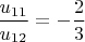 $\dfrac{u_{11}}{u_{12}}=-\dfrac{2}{3}$