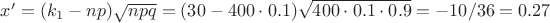 $x'=(k_1-np)\sqrt{n p q}=(30-400\cdot 0.1)\sqrt{400\cdot 0.1\cdot 0.9}=-10/36=0.27$