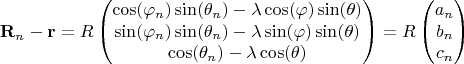 $$
\mathbf{R}_n - \mathbf{r} =R  \begin{pmatrix}
\cos(\varphi_n)\sin(\theta_n) - \lambda \cos(\varphi) \sin(\theta) \\
\sin(\varphi_n)\sin(\theta_n) - \lambda \sin(\varphi) \sin(\theta) \\
\cos(\theta_n) - \lambda \cos(\theta) \\
\end{pmatrix} = R \begin{pmatrix} a_n \\ b_n \\ c_n \end{pmatrix}
$$