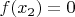 $f(x_2)=0$